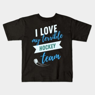 i love my terrible hockey team Kids T-Shirt